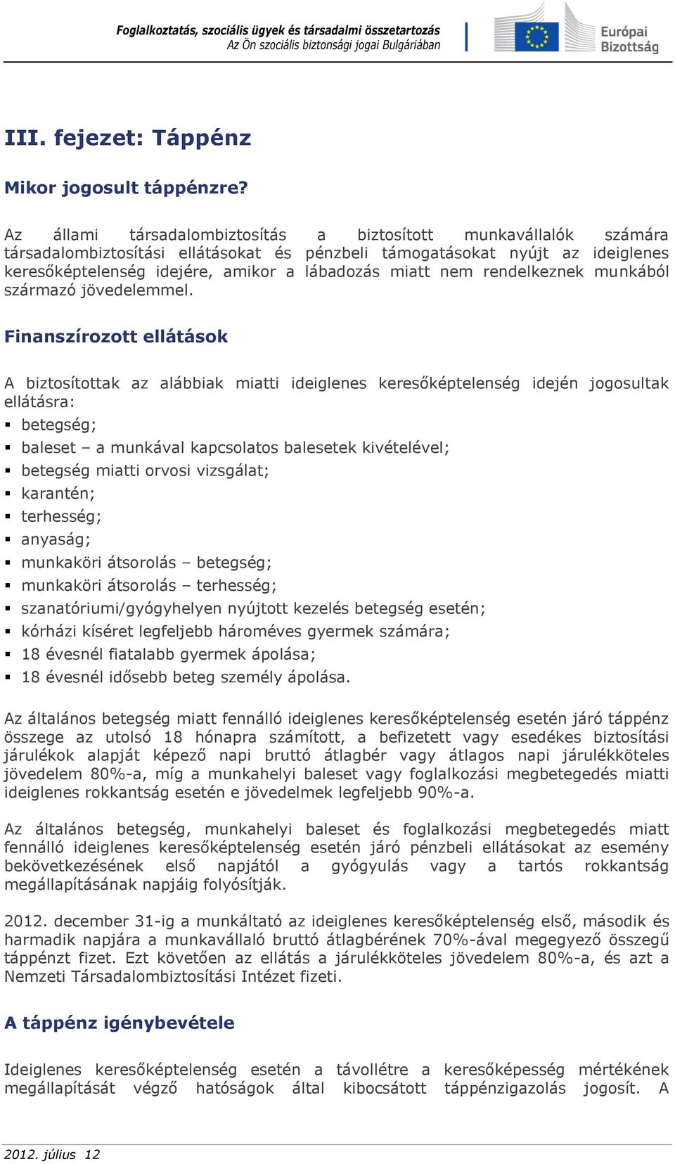 nem rendelkeznek munkából származó jövedelemmel.