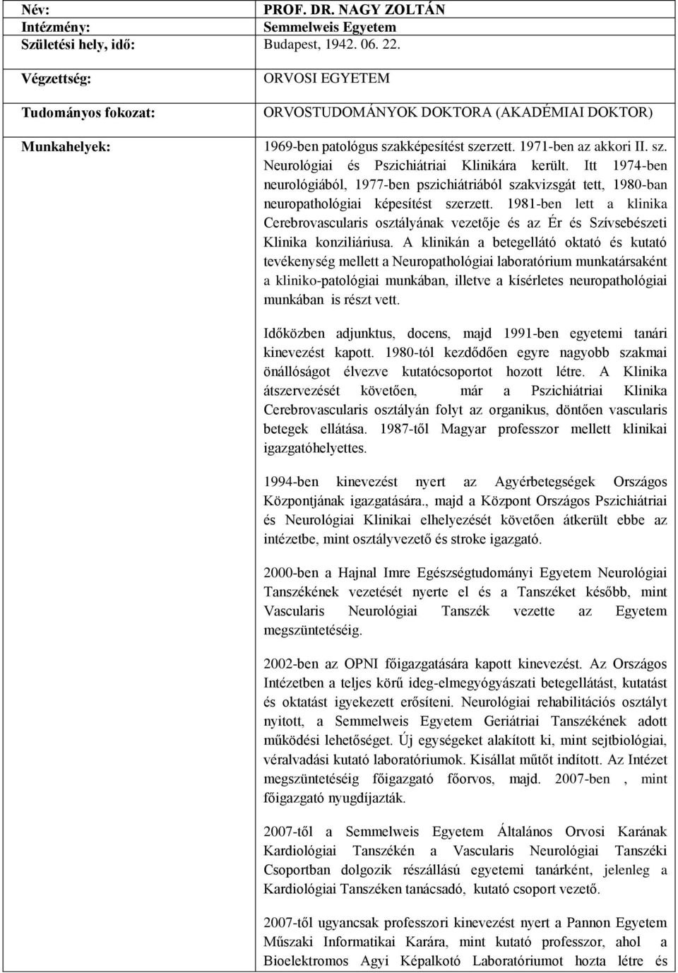 Itt 1974-ben neurológiából, 1977-ben pszichiátriából szakvizsgát tett, 1980-ban neuropathológiai képesítést szerzett.