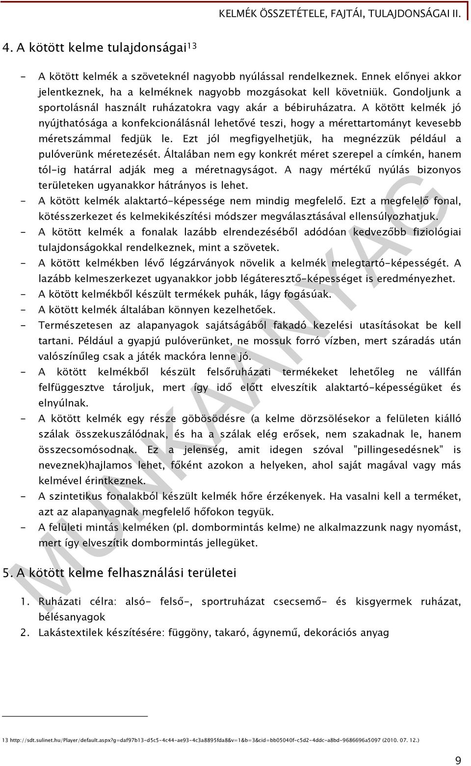 Ezt jól megfigyelhetjük, ha megnézzük például a pulóverünk méretezését. Általában nem egy konkrét méret szerepel a címkén, hanem tól-ig határral adják meg a méretnagyságot.