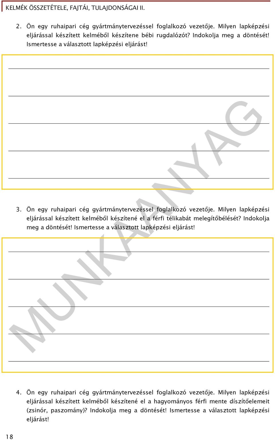 Milyen lapképzési eljárással készített kelméből készítené el a férfi télikabát melegítőbélését? Indokolja meg a döntését! Ismertesse a választott lapképzési eljárást! 4.