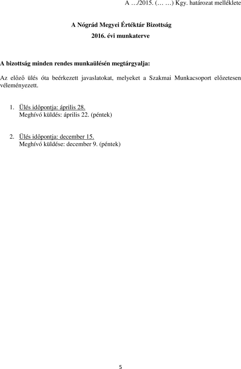 javaslatokat, melyeket a Szakmai Munkacsoport előzetesen véleményezett. 1.