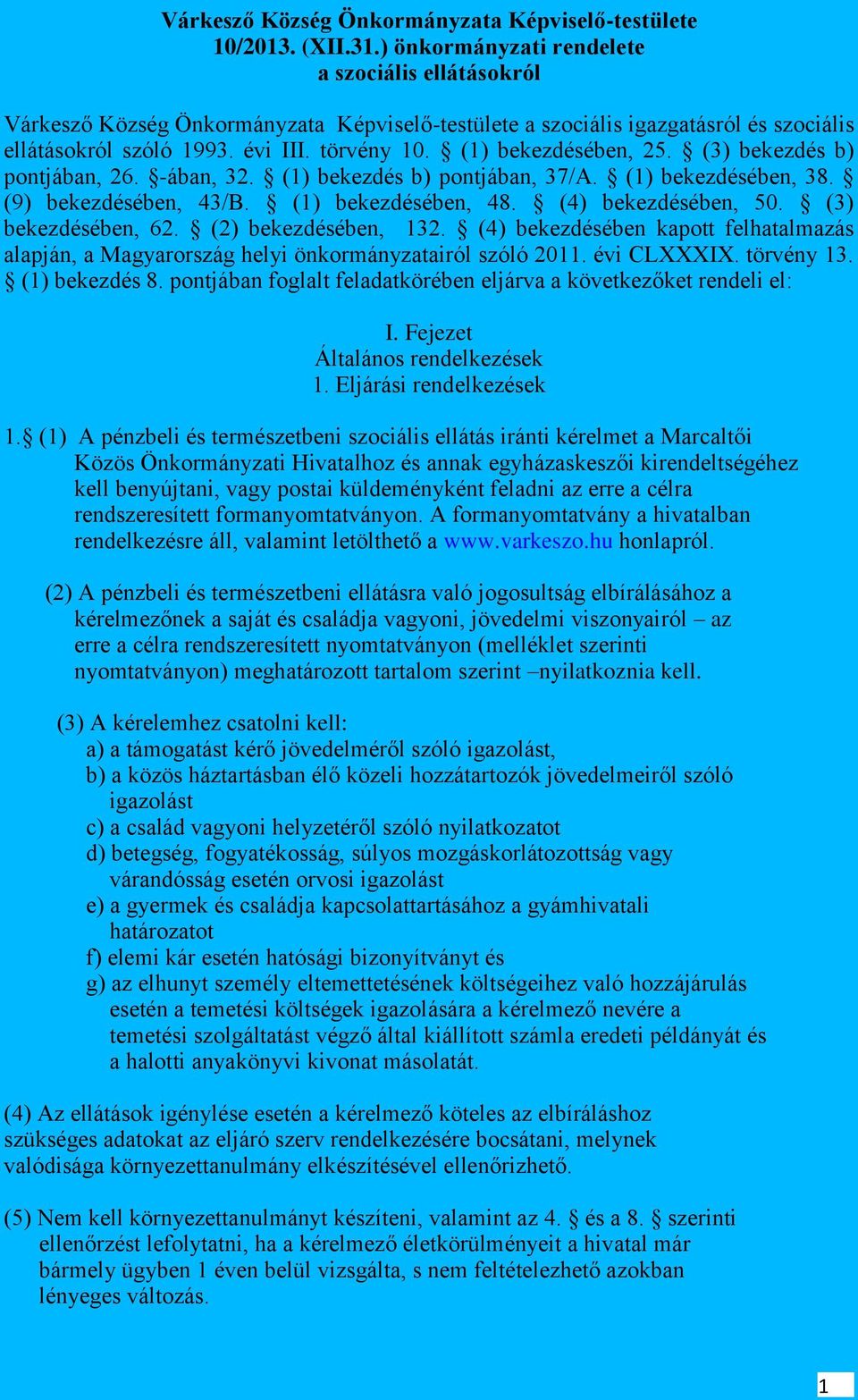 (1) bekezdésében, 25. (3) bekezdés b) pontjában, 26. -ában, 32. (1) bekezdés b) pontjában, 37/A. (1) bekezdésében, 38. (9) bekezdésében, 43/B. (1) bekezdésében, 48. (4) bekezdésében, 50.