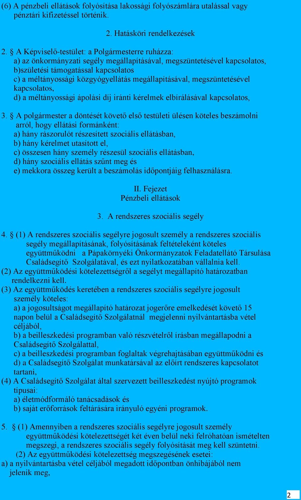 megállapításával, megszüntetésével kapcsolatos, d) a méltányossági ápolási díj iránti kérelmek elbírálásával kapcsolatos, 3.