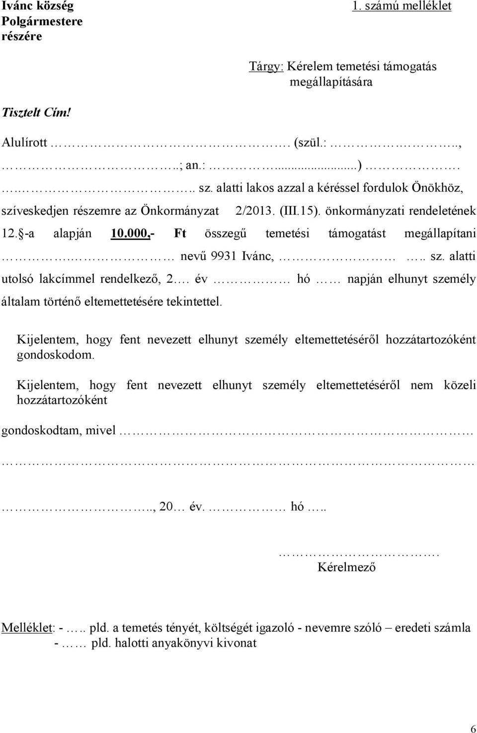 év hó napján elhunyt személy általam történő eltemettetésére tekintettel. Kijelentem, hogy fent nevezett elhunyt személy eltemettetéséről hozzátartozóként gondoskodom.