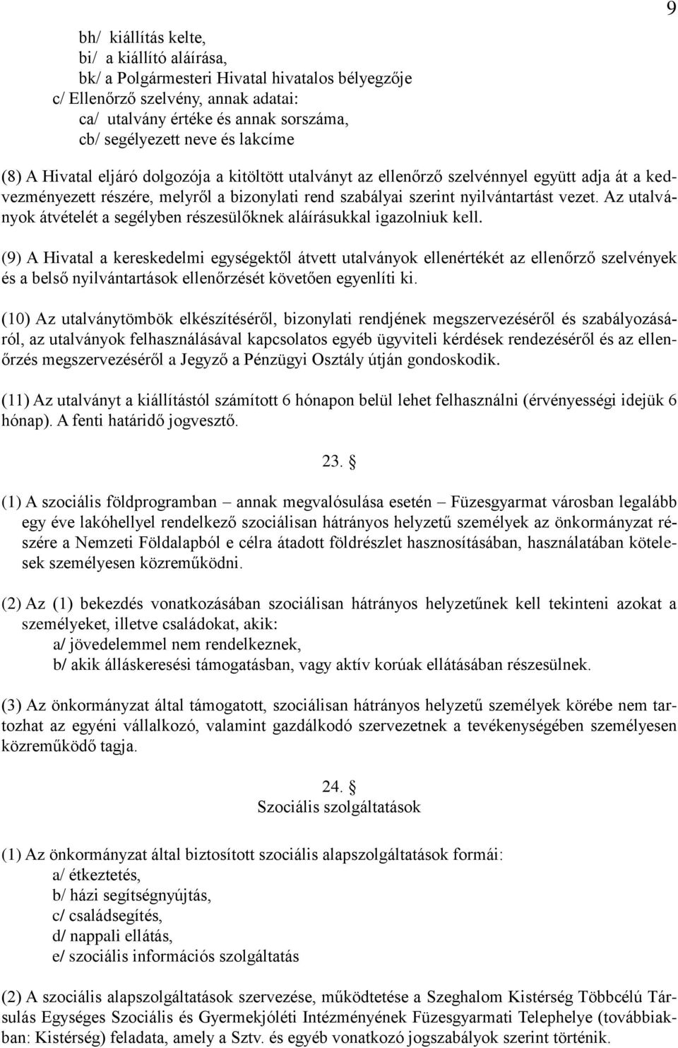Az utalványok átvételét a segélyben részesülőknek aláírásukkal igazolniuk kell.
