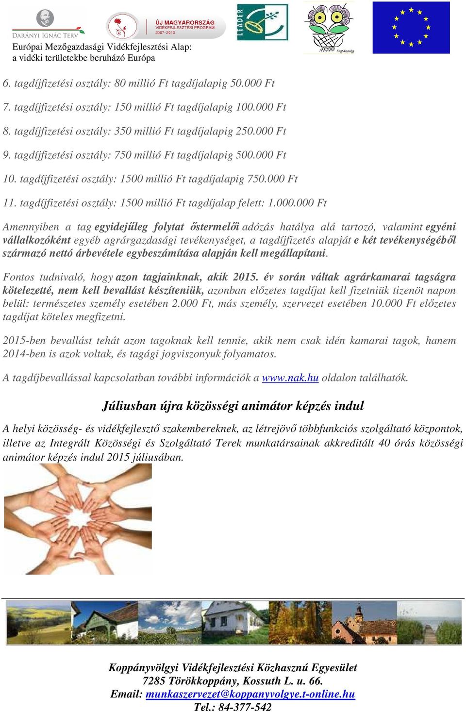 Ft 10. tagdíjfizetési osztály: 1500 millió Ft tagdíjalapig 750.000 