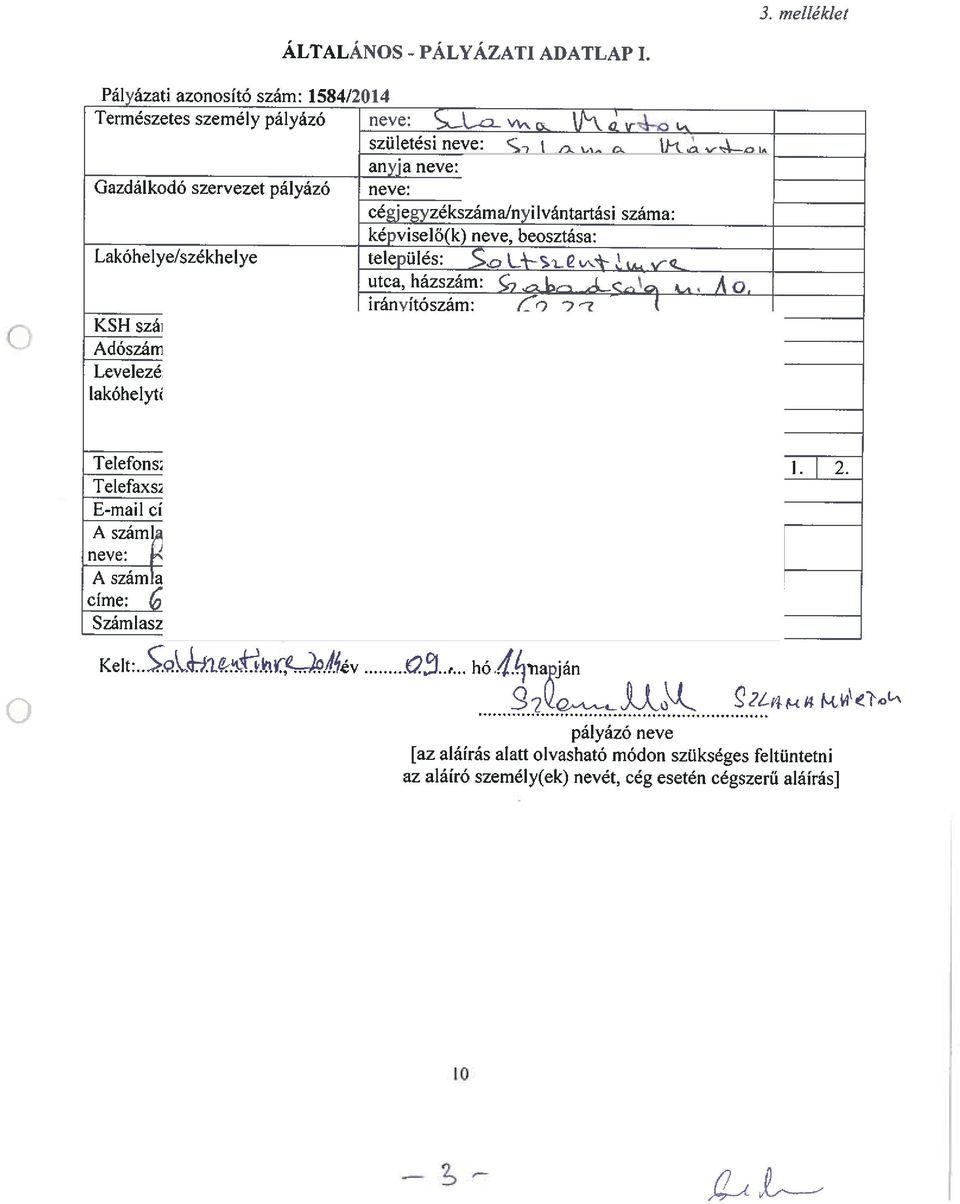 A irányítószám: ~ 9 z ~ KSFI szám:!l~s1-2j-t t~qá Q ~3.-o3~ Adószám: Levelezési címe (amennyiben a települé~: lakóhelytől eltér): Telefonszám: utca, házszám: irányítószám: I. I 2.