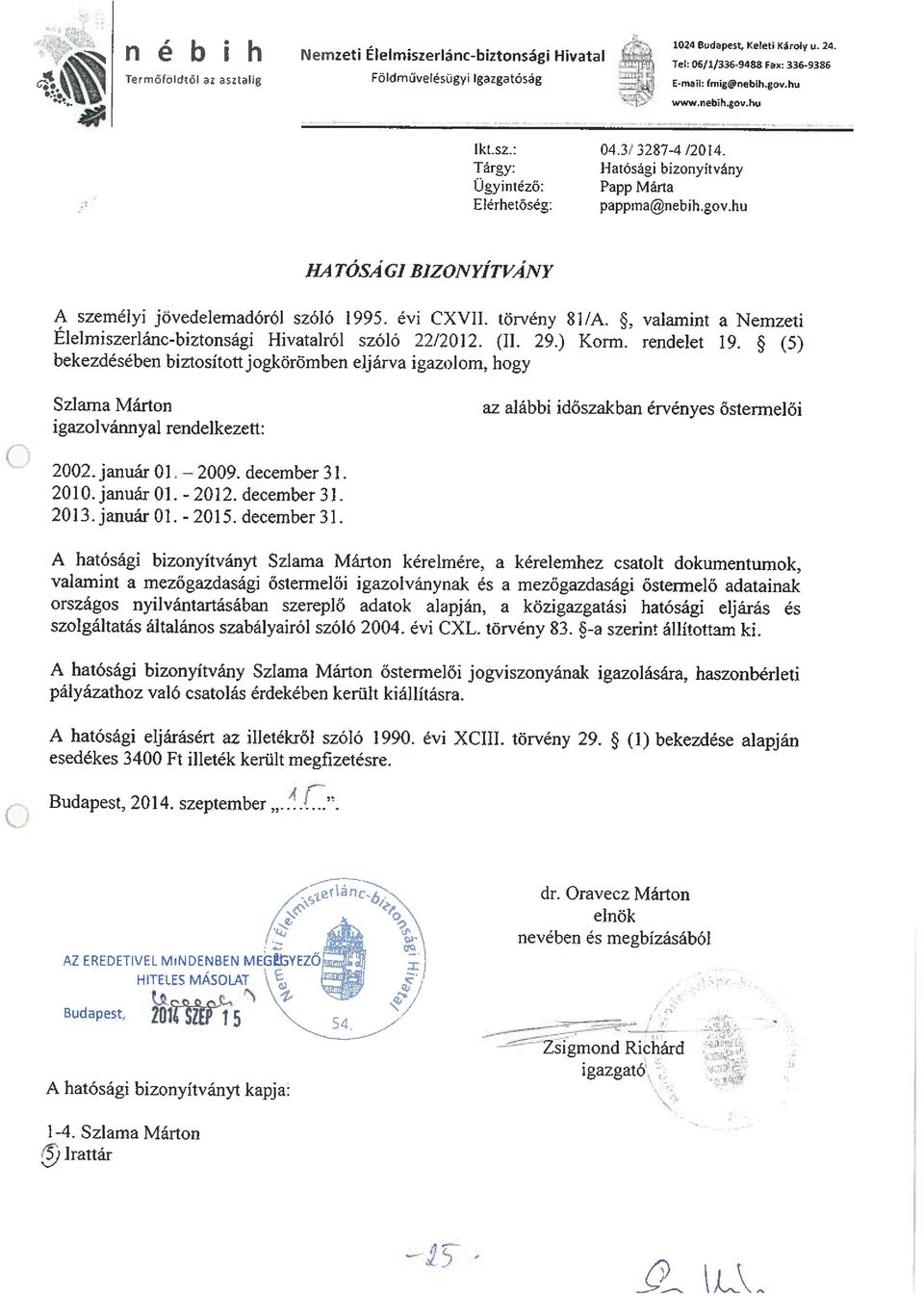 govhu HA TÓSÁGI BIZONYÍTVÁNY A személyi jovedelemadóról szóló 1995. évi CXVII. törvény Elelmiszerlánc-biztonsági Hivataltól szóló 22/2012. (II. 29.