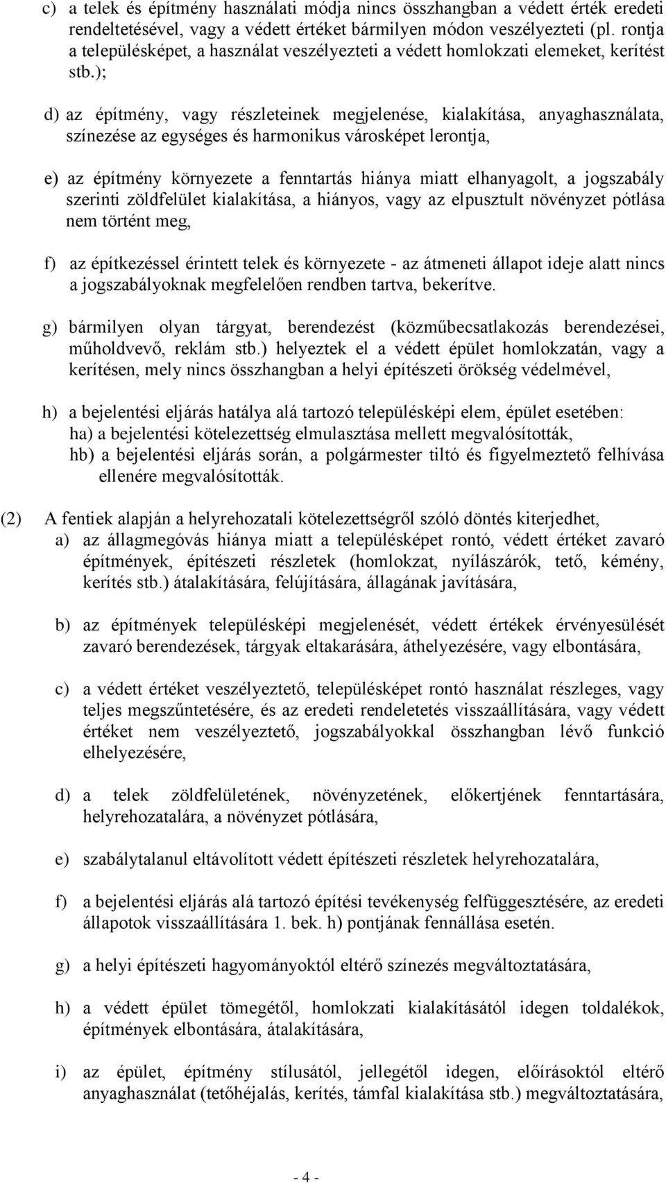 ); d) az építmény, vagy részleteinek megjelenése, kialakítása, anyaghasználata, színezése az egységes és harmonikus városképet lerontja, e) az építmény környezete a fenntartás hiánya miatt