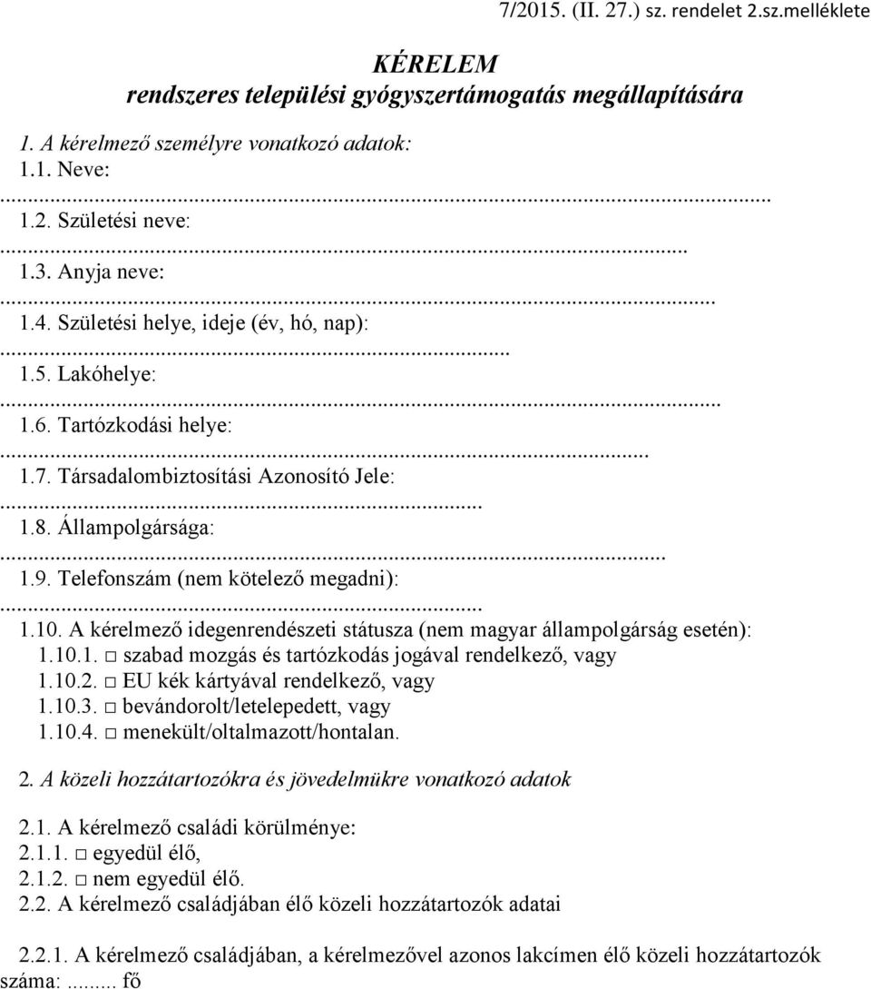 Telefonszám (nem kötelező megadni):... 1.10. A kérelmező idegenrendészeti státusza (nem magyar állampolgárság esetén): 1.10.1. szabad mozgás és tartózkodás jogával rendelkező, vagy 1.10.2.