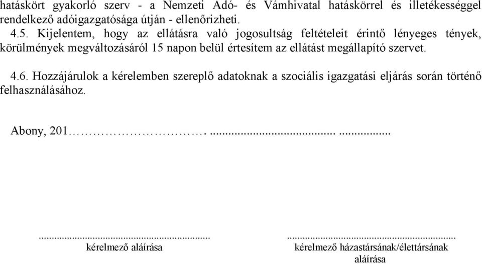 Kijelentem, hogy az ellátásra való jogosultság feltételeit érintő lényeges tények, körülmények megváltozásáról 15 napon belül