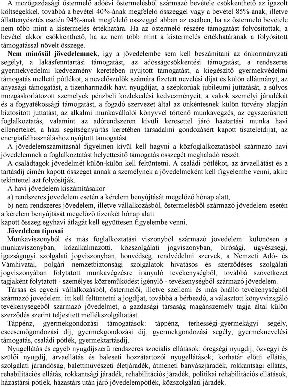 Ha az őstermelő részére támogatást folyósítottak, a bevétel akkor csökkenthető, ha az nem több mint a kistermelés értékhatárának a folyósított támogatással növelt összege.