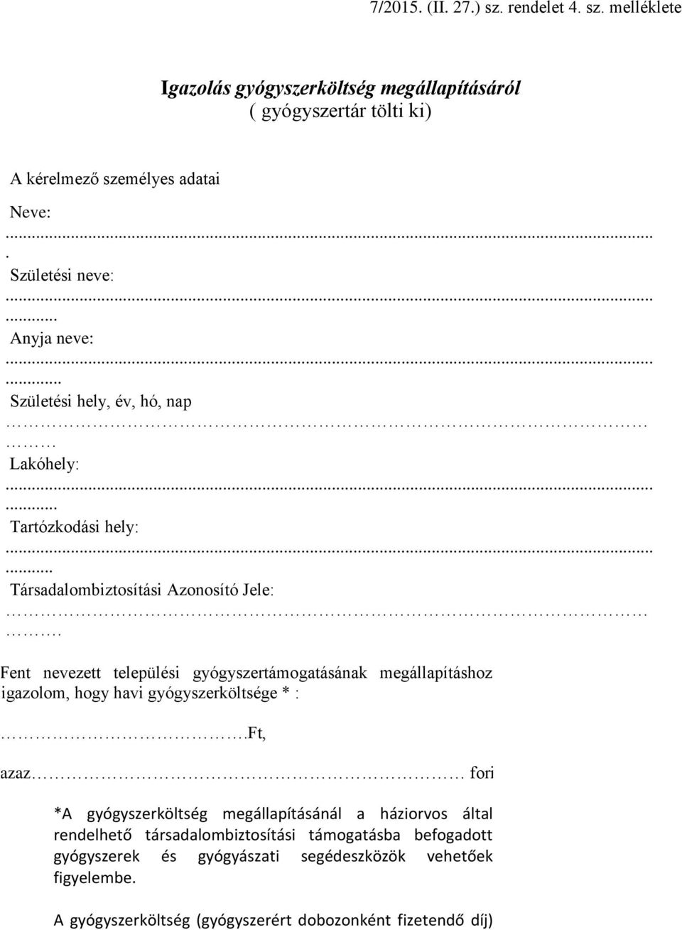 Fent nevezett települési gyógyszertámogatásának megállapításhoz igazolom, hogy havi gyógyszerköltsége * :.