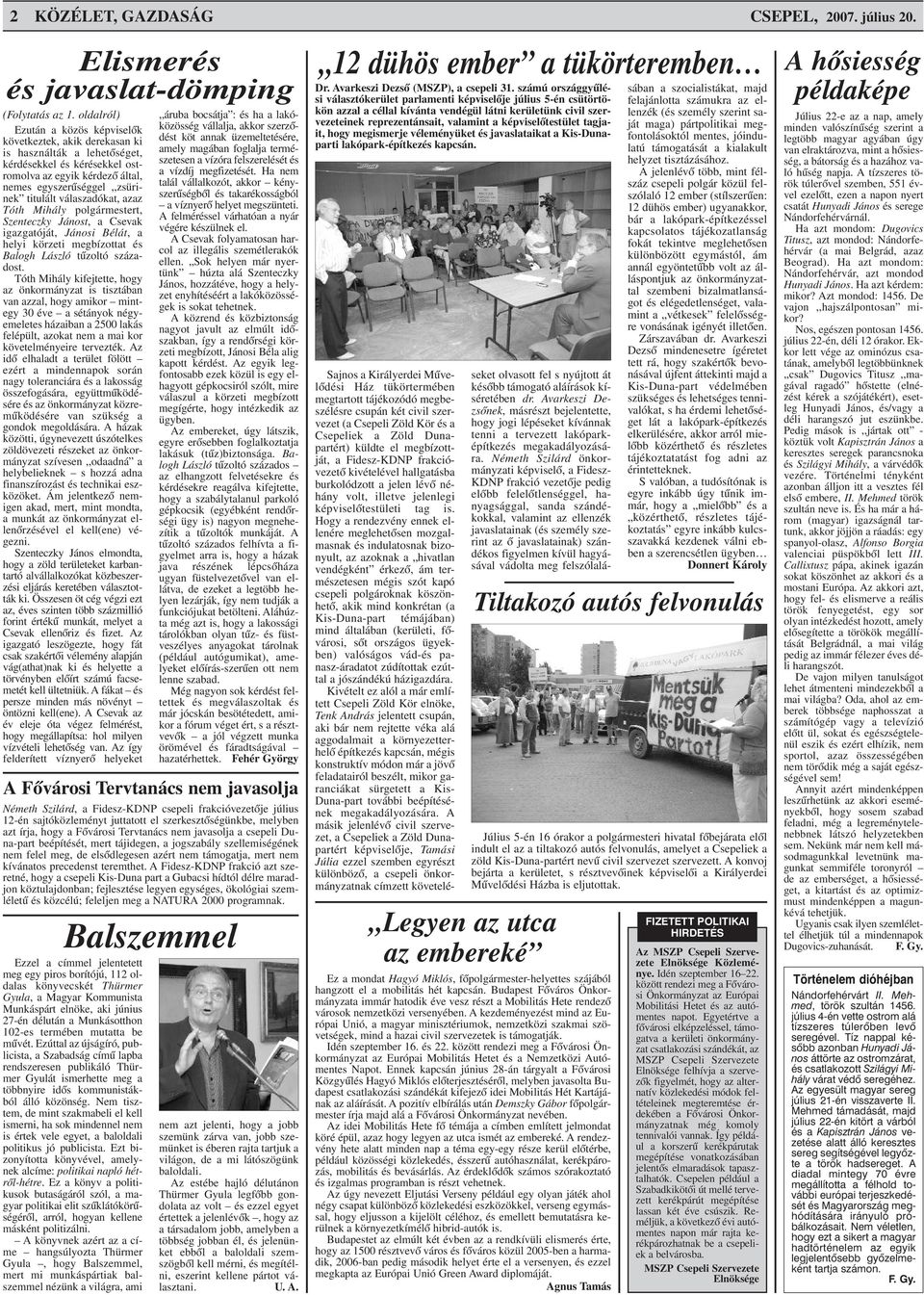 válaszadókat, azaz Tóth Mihály polgármestert, Szenteczky Jánost, a Csevak igazgatóját, Jánosi Bélát, a helyi körzeti megbízottat és Balogh László tûzoltó századost.