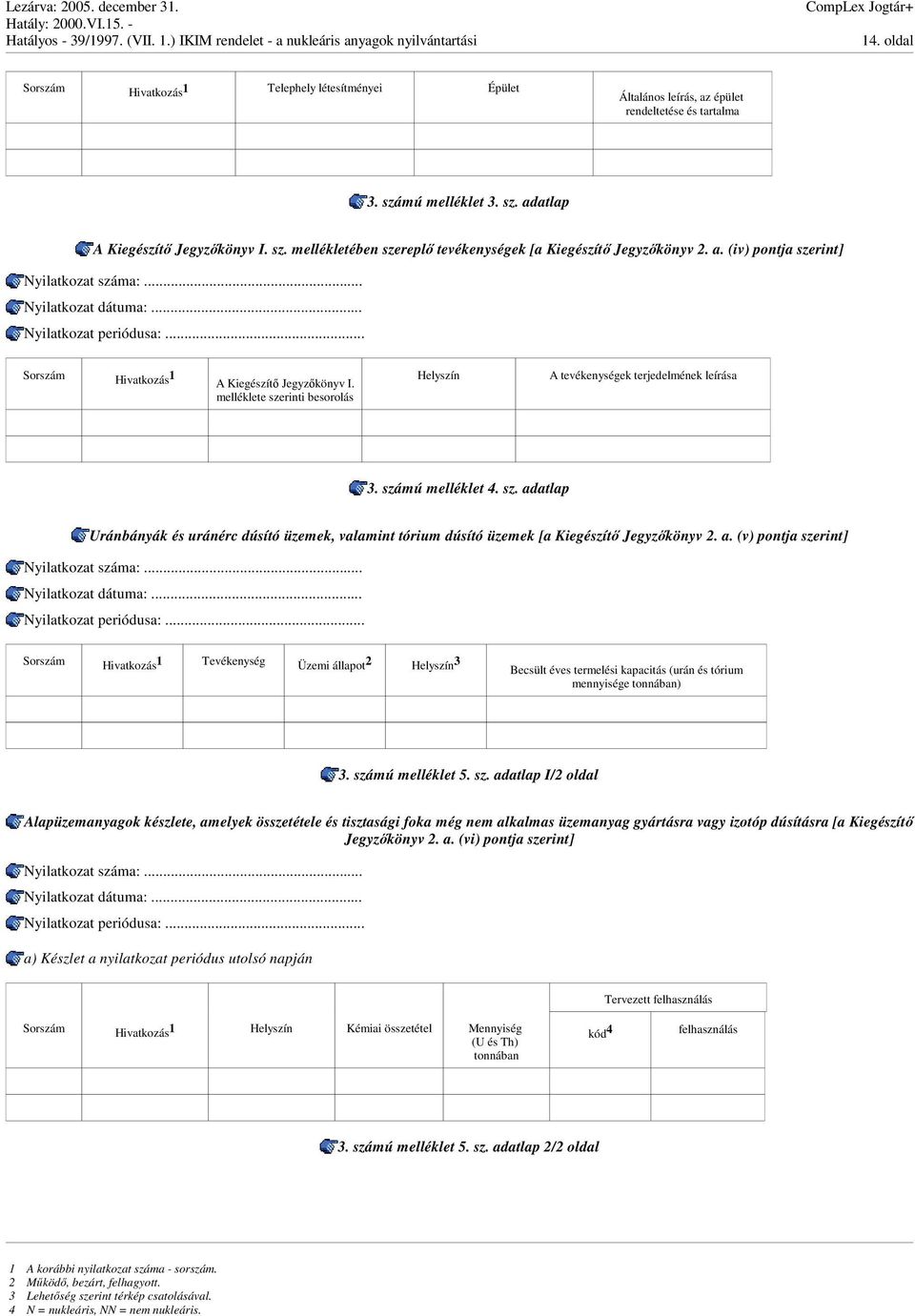 a. (iv) pontja szerint] Nyilatkozat száma:... Nyilatkozat dátuma:... Nyilatkozat periódusa:... Sorszám Hivatkozás 1 A Kiegészít Jegyzkönyv I.