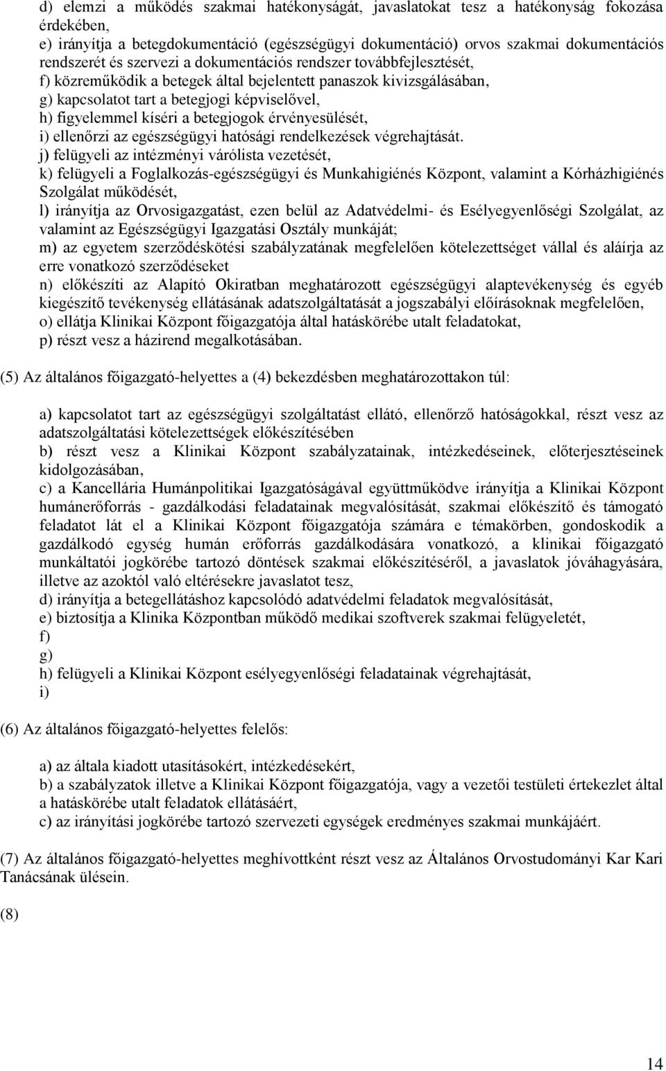 betegjogok érvényesülését, i) ellenőrzi az egészségügyi hatósági rendelkezések végrehajtását.