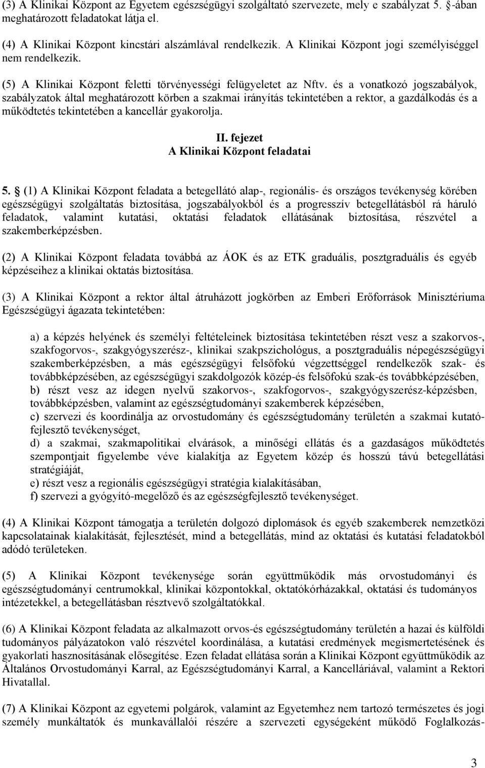 és a vonatkozó jogszabályok, szabályzatok által meghatározott körben a szakmai irányítás tekintetében a rektor, a gazdálkodás és a működtetés tekintetében a kancellár gyakorolja. II.