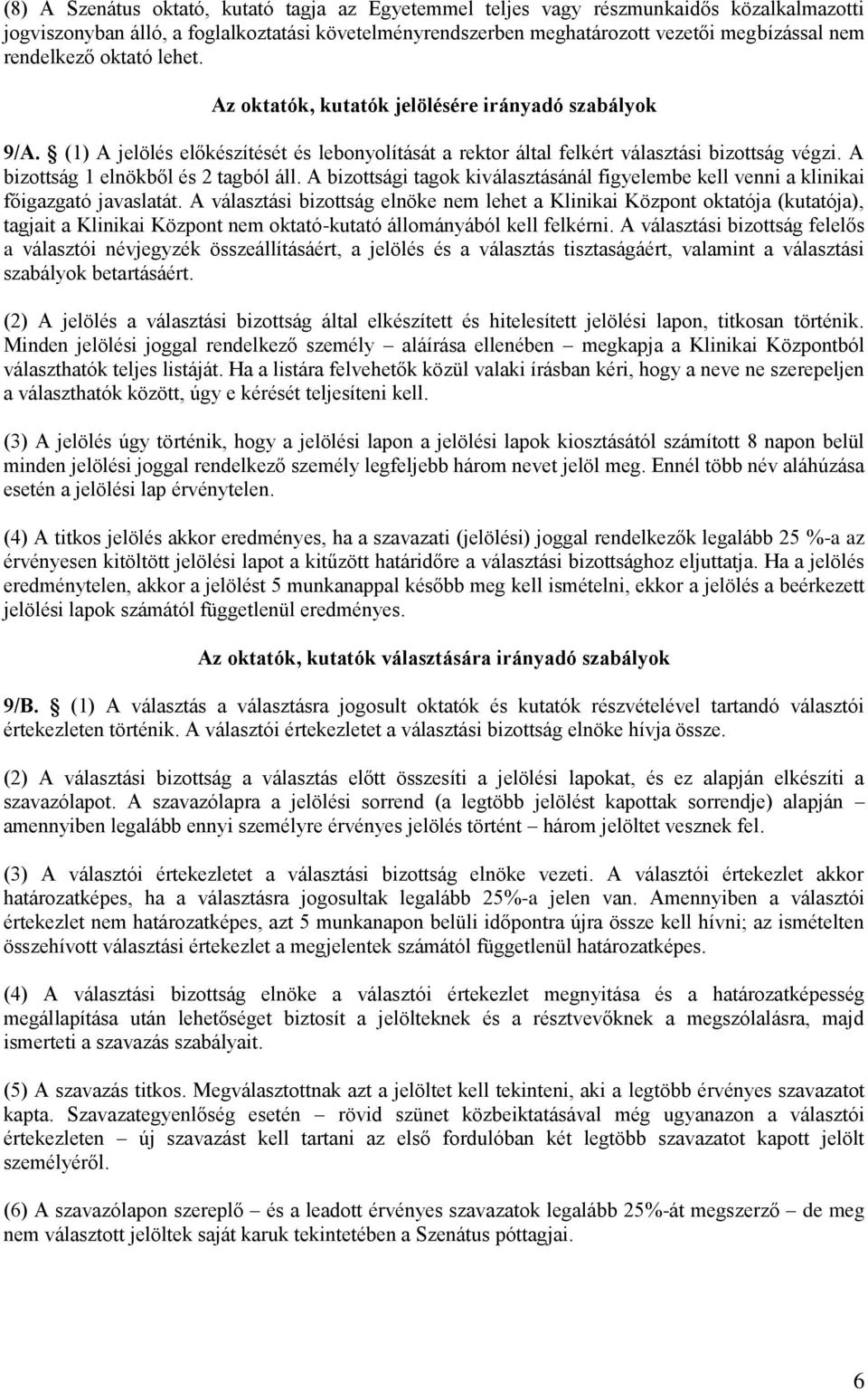 A bizottság 1 elnökből és 2 tagból áll. A bizottsági tagok kiválasztásánál figyelembe kell venni a klinikai főigazgató javaslatát.