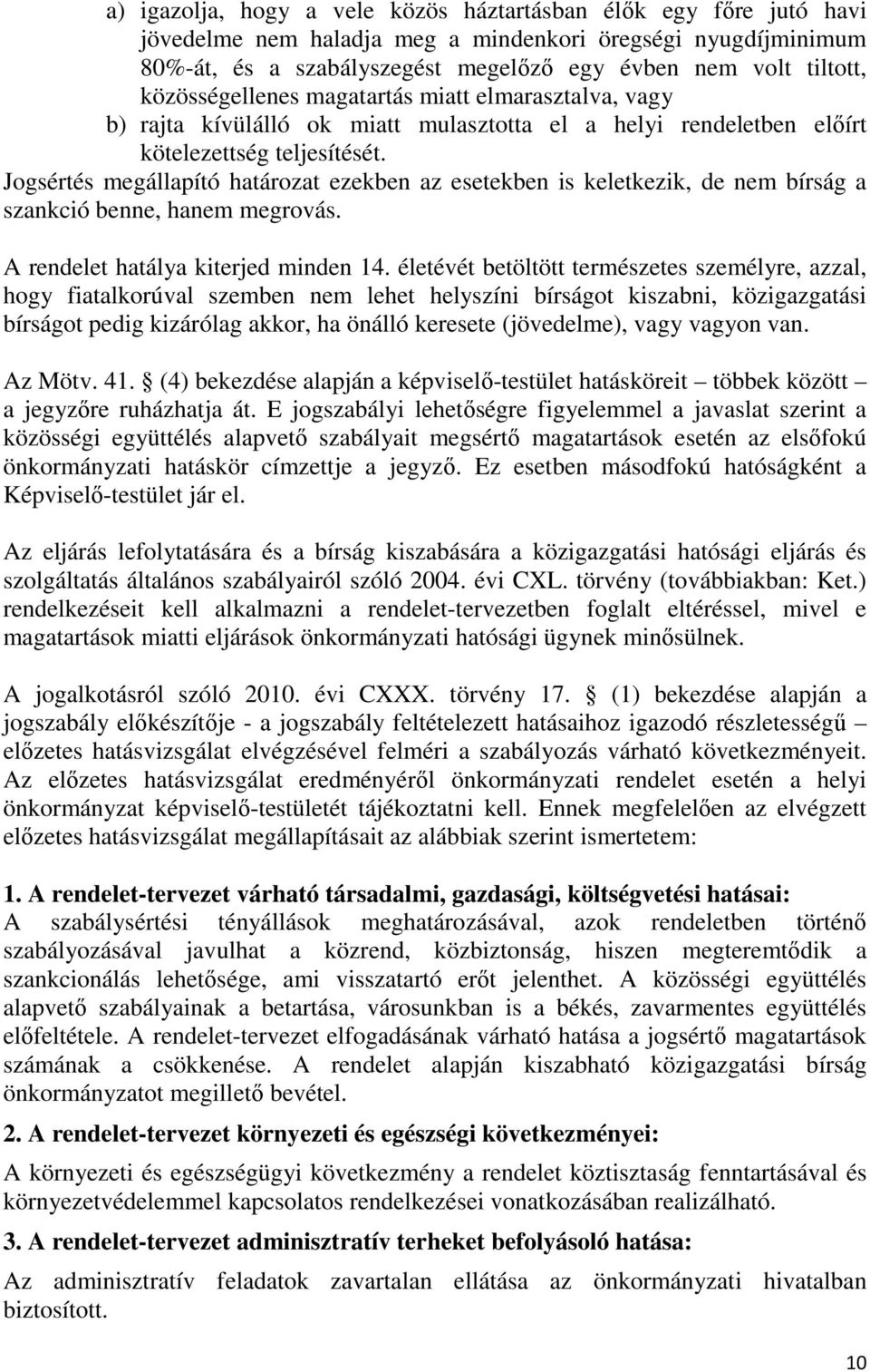 Jogsértés megállapító határozat ezekben az esetekben is keletkezik, de nem bírság a szankció benne, hanem megrovás. A rendelet hatálya kiterjed minden 14.