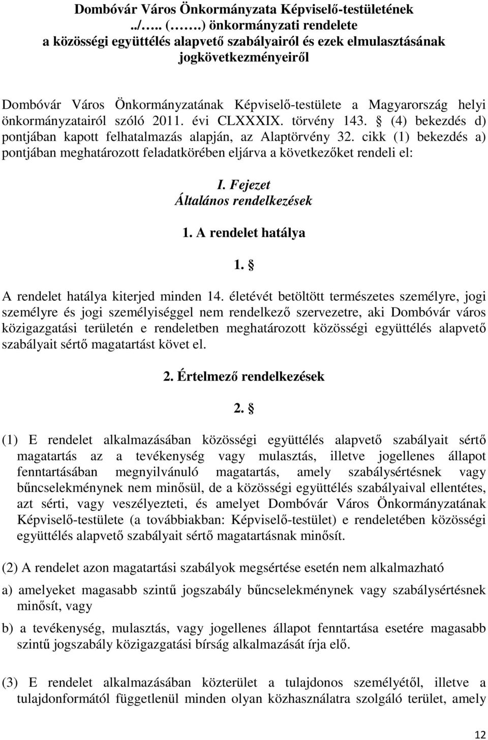 önkormányzatairól szóló 2011. évi CLXXXIX. törvény 143. (4) bekezdés d) pontjában kapott felhatalmazás alapján, az Alaptörvény 32.
