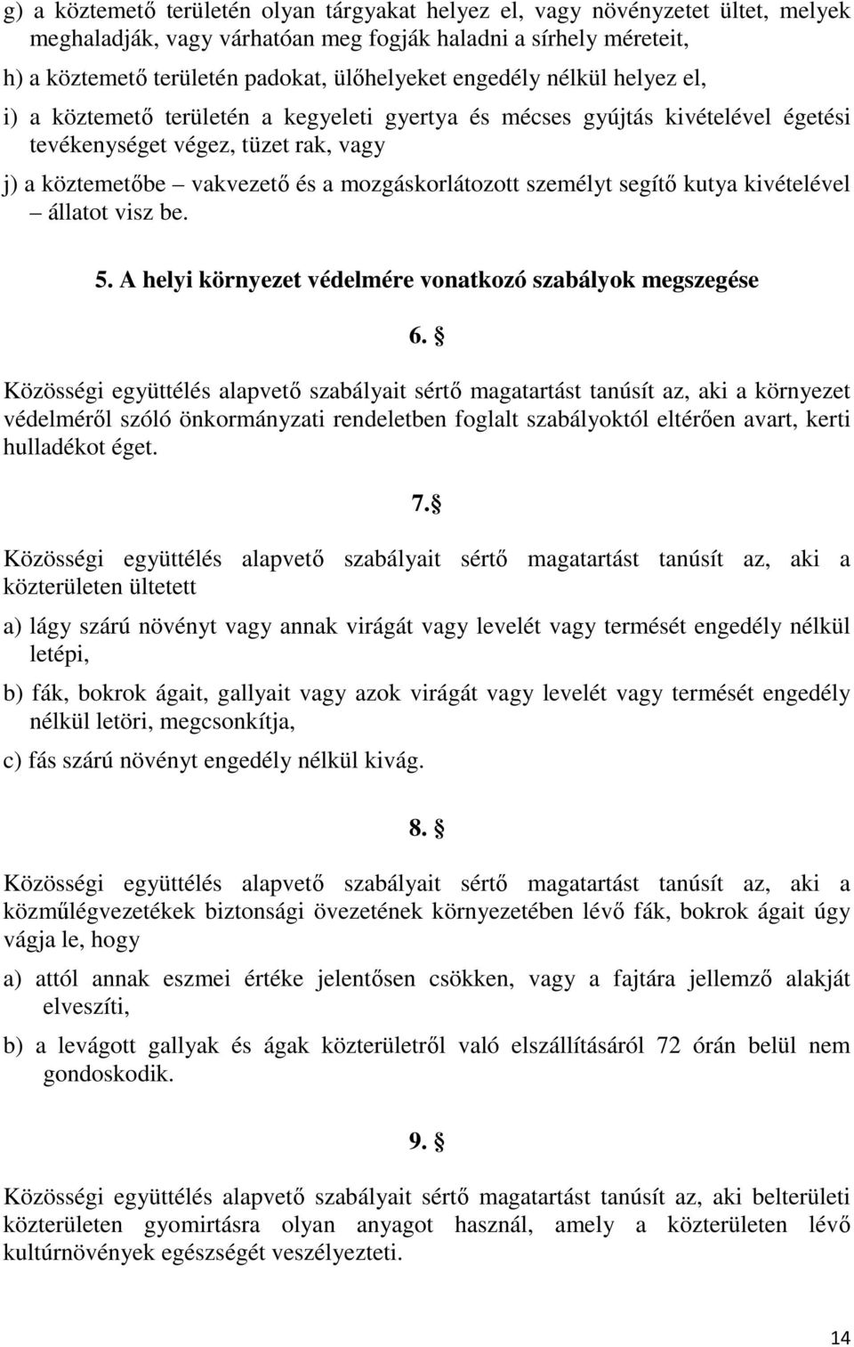 személyt segítő kutya kivételével állatot visz be. 5. A helyi környezet védelmére vonatkozó szabályok megszegése 6.