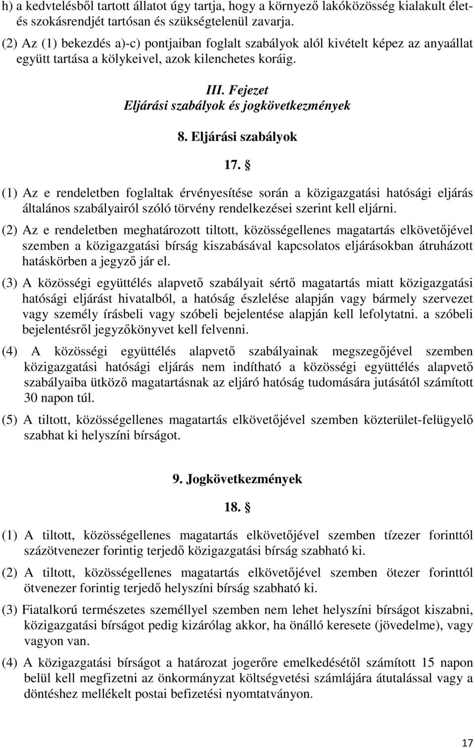 Eljárási szabályok 17. (1) Az e rendeletben foglaltak érvényesítése során a közigazgatási hatósági eljárás általános szabályairól szóló törvény rendelkezései szerint kell eljárni.