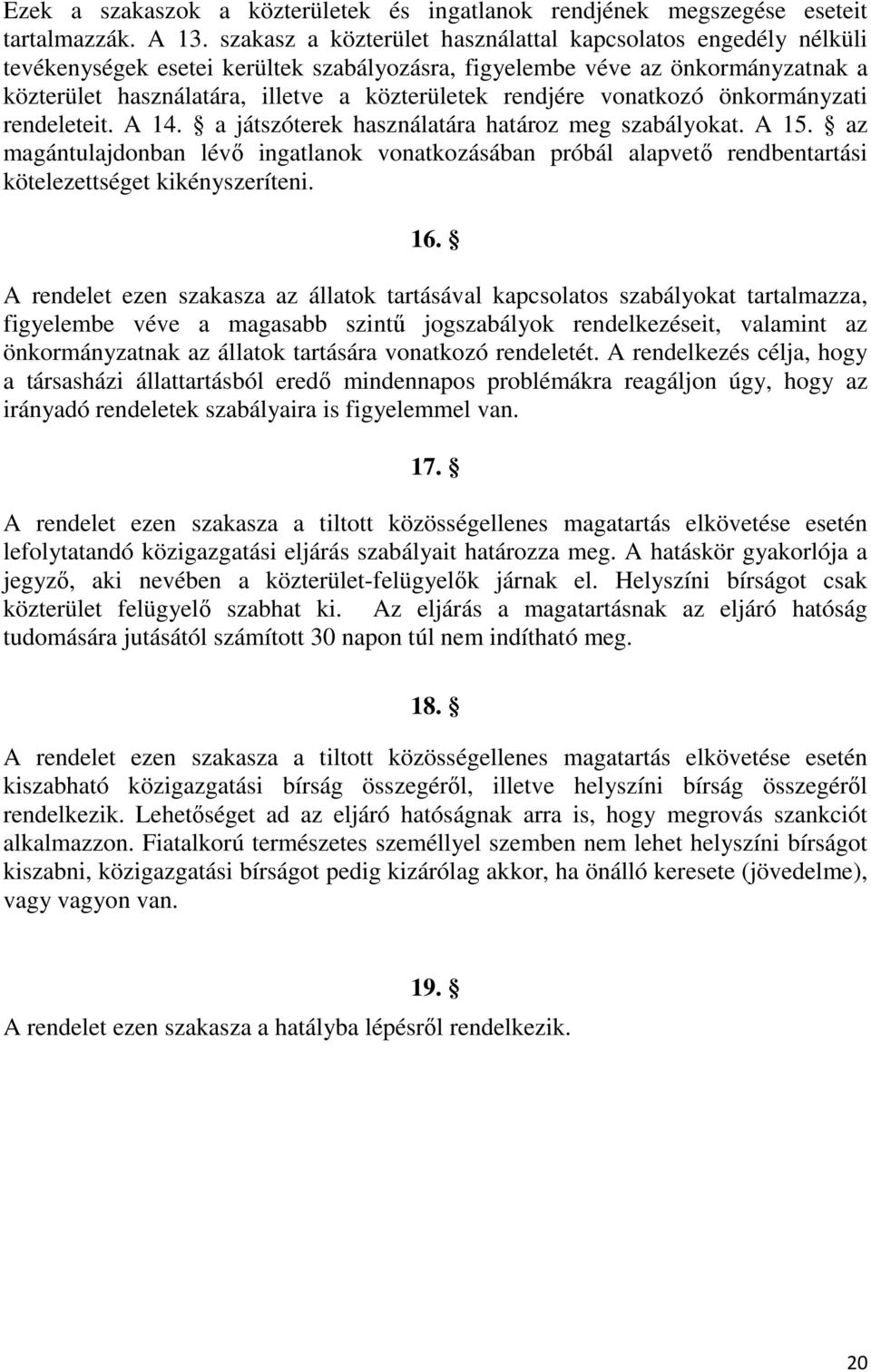 rendjére vonatkozó önkormányzati rendeleteit. A 14. a játszóterek használatára határoz meg szabályokat. A 15.