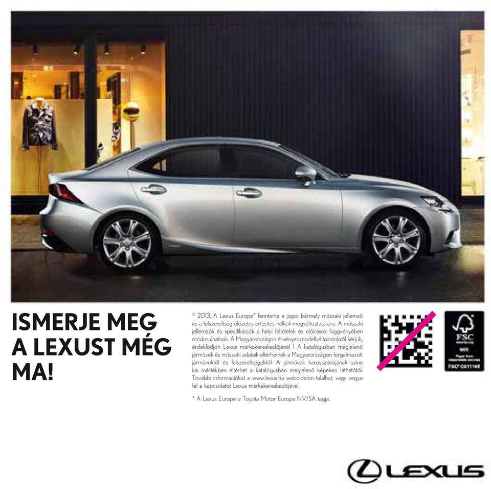 A Magyarországon érvényes modellváltozatokról kérjük, érdeklődjön Lexus márkakereskedőjénél!