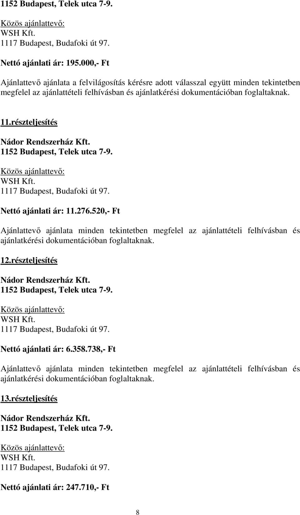 minden tekintetben megfelel az ajánlattételi felhívásban és 11.