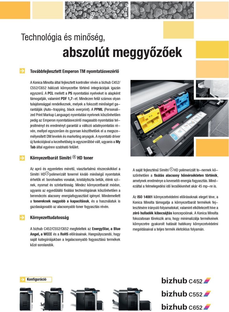 Mindezen felül számos olyan tulajdonsággal rendelkeznek, melyek a fokozott minőséget garantálják (Auto-trapping, black overprint).