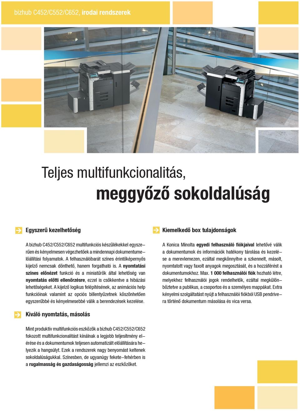 A nyomtatási színes előnézet funkció és a miniatűrök által lehetőség van nyomtatás előtti ellenőrzésre, ezzel is csökkentve a hibázási lehetőségeket.