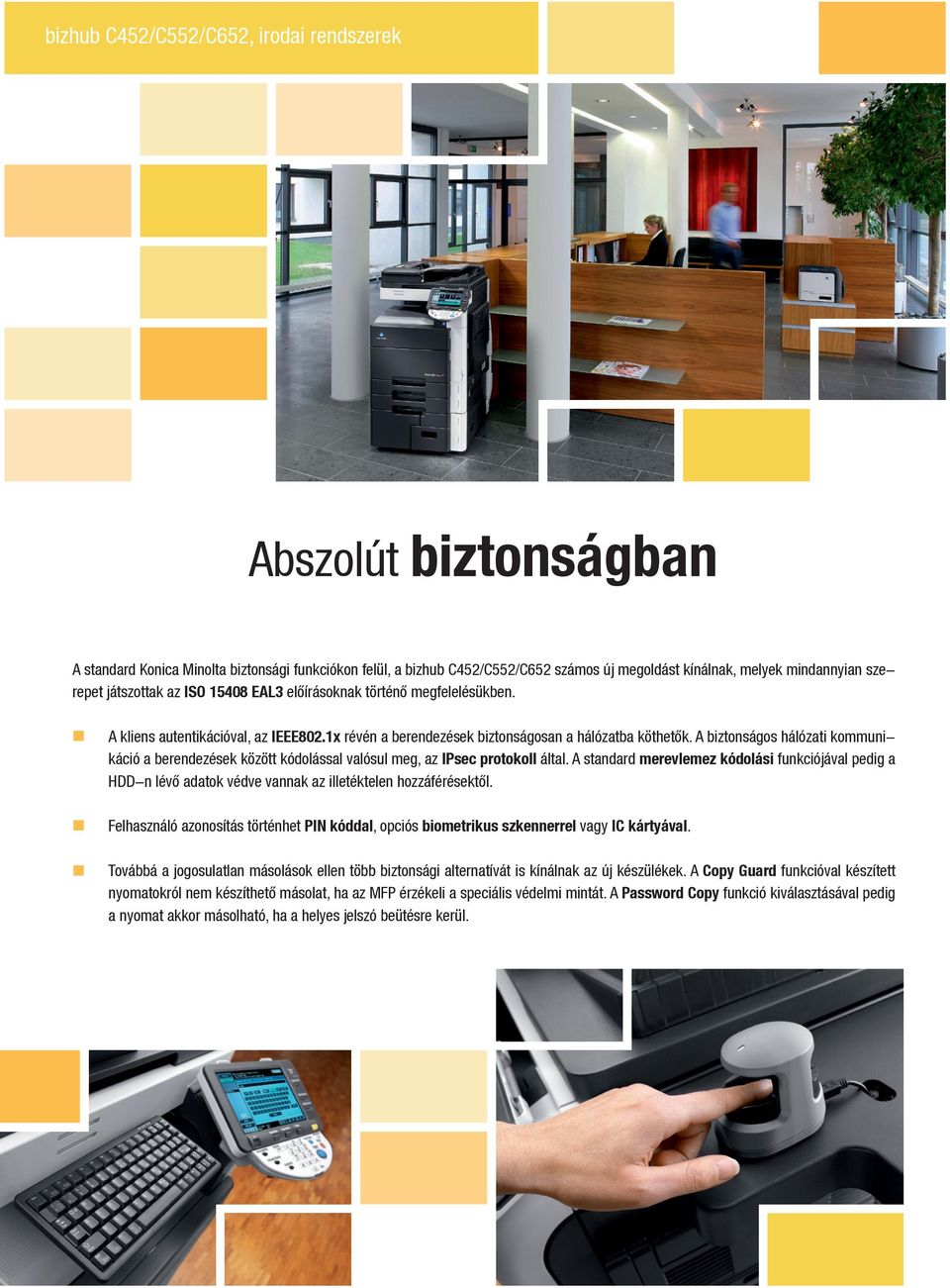 A biztonságos hálózati kommunikáció a berendezések között kódolással valósul meg, az IPsec protokoll által.