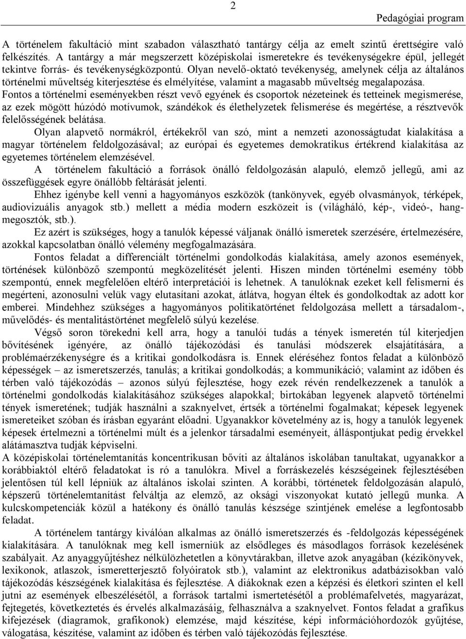 Olyan nevelő-oktató tevékenység, amelynek célja az általános történelmi műveltség kiterjesztése és elmélyítése, valamint a magasabb műveltség megalapozása.