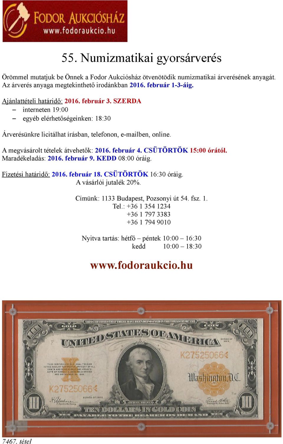 A megvásárolt tételek átvehetők: 2016. február 4. CSÜTÖRTÖK 15:00 órától. Maradékeladás: 2016. február 9. KEDD 08:00 óráig. Fizetési határidő: 2016. február 18. CSÜTÖRTÖK 16:30 óráig.