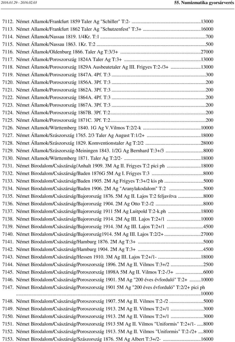 Német Államok/Poroszország 1829A Ausbeutetaler Ag III. Frigyes T:2-/3+...13000 7119. Német Államok/Poroszország 1847A. 4Pf. T:3...300 7120. Német Államok/Poroszország 1856A. 3Pf. T:3...200 7121.