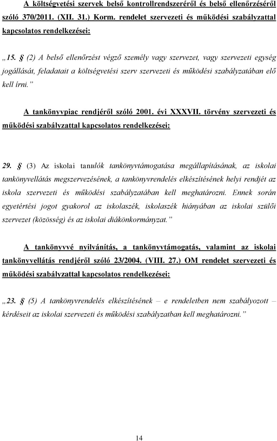 A tankönyvpiac rendjéről szóló 2001. évi XXXVII. törvény szervezeti és működési szabályzattal kapcsolatos rendelkezései: 29.