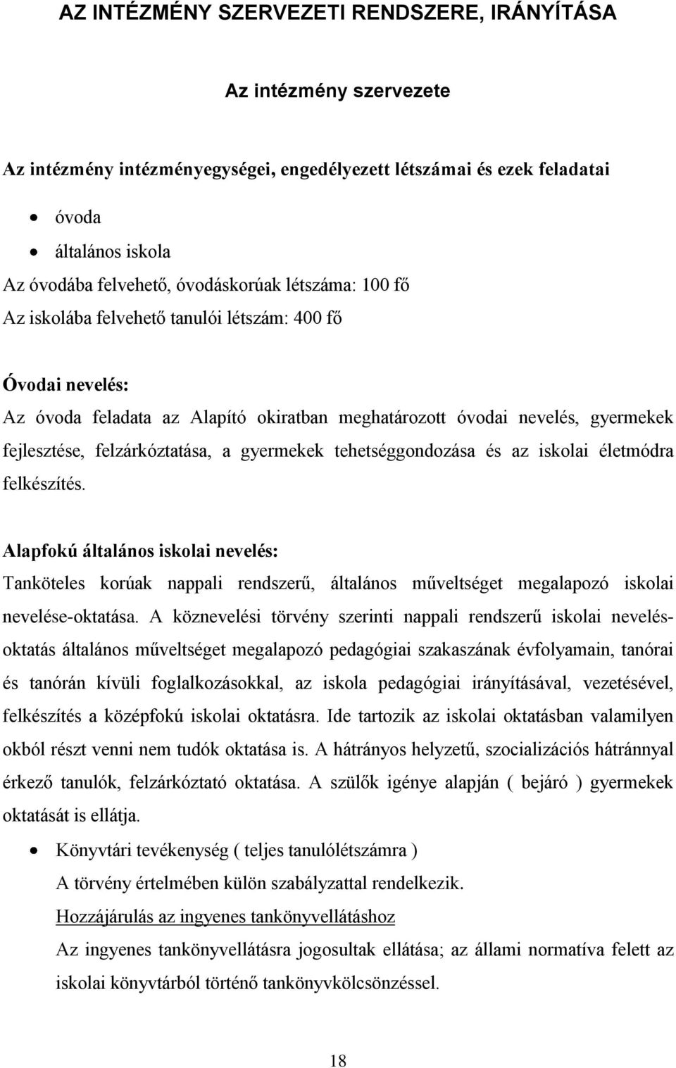 felzárkóztatása, a gyermekek tehetséggondozása és az iskolai életmódra felkészítés.