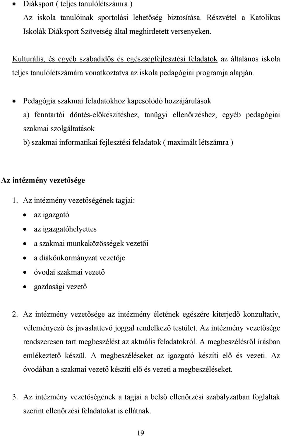 Pedagógia szakmai feladatokhoz kapcsolódó hozzájárulások a) fenntartói döntés-előkészítéshez, tanügyi ellenőrzéshez, egyéb pedagógiai szakmai szolgáltatások b) szakmai informatikai fejlesztési