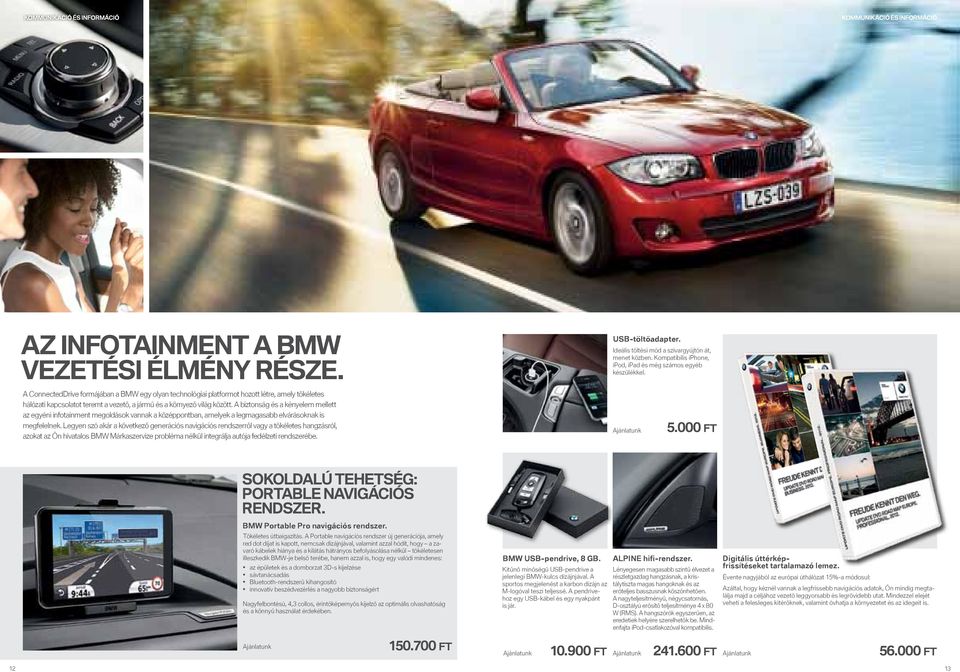 A ConnectedDrive formájában a BMW egy olyan technológiai platformot hozott létre, amely tökéletes hálózati kapcsolatot teremt a vezető, a jármű és a környező világ között.