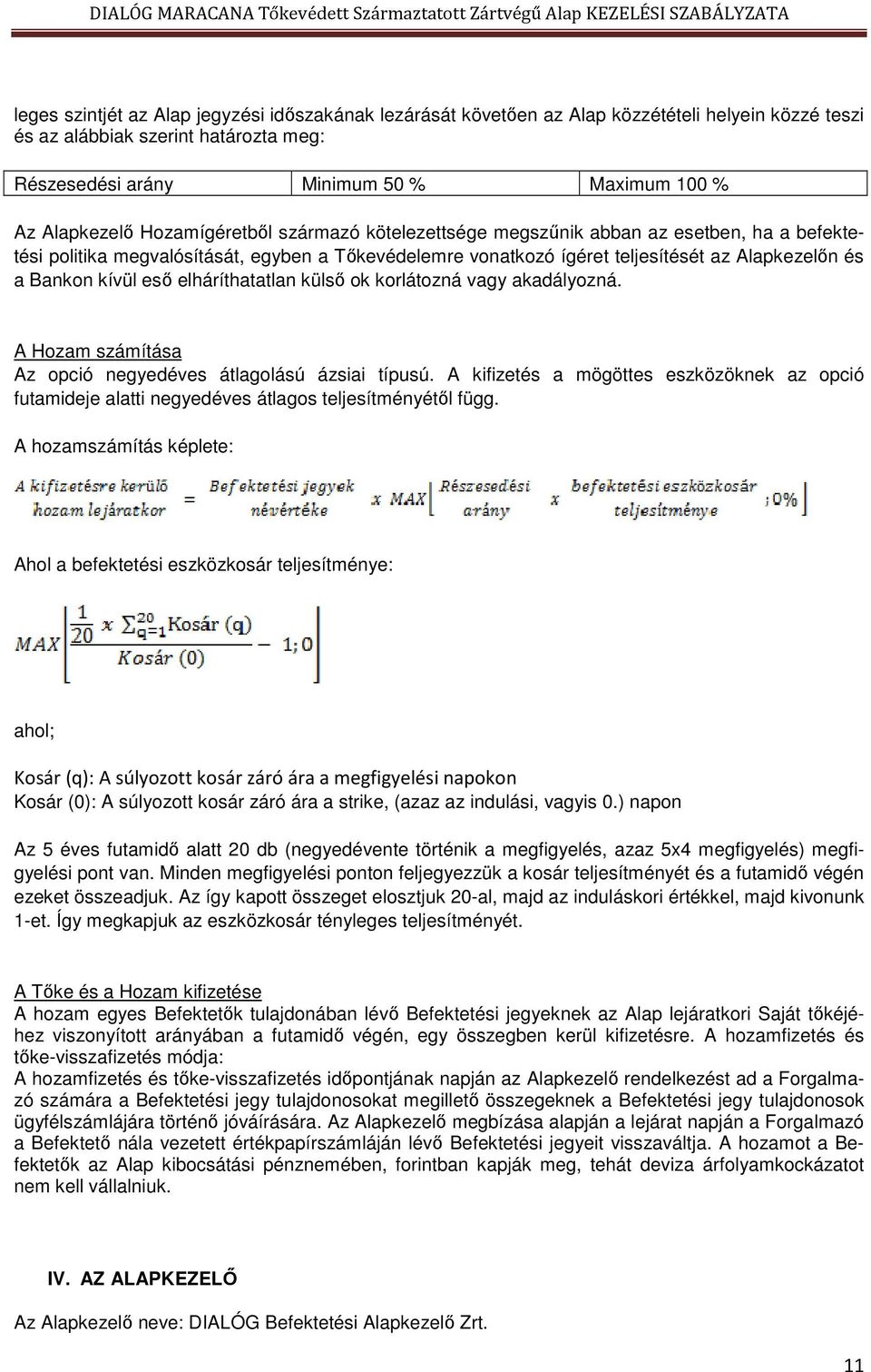 elháríthatatlan külső ok korlátozná vagy akadályozná. A Hozam számítása Az opció negyedéves átlagolású ázsiai típusú.