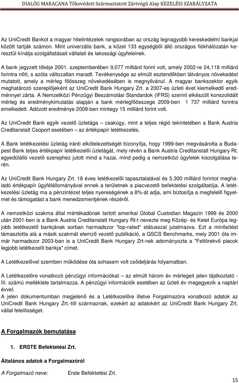 szeptemberében 9,077 milliárd forint volt, amely 2002-re 24,118 milliárd forintra nőtt, s azóta változatlan maradt.