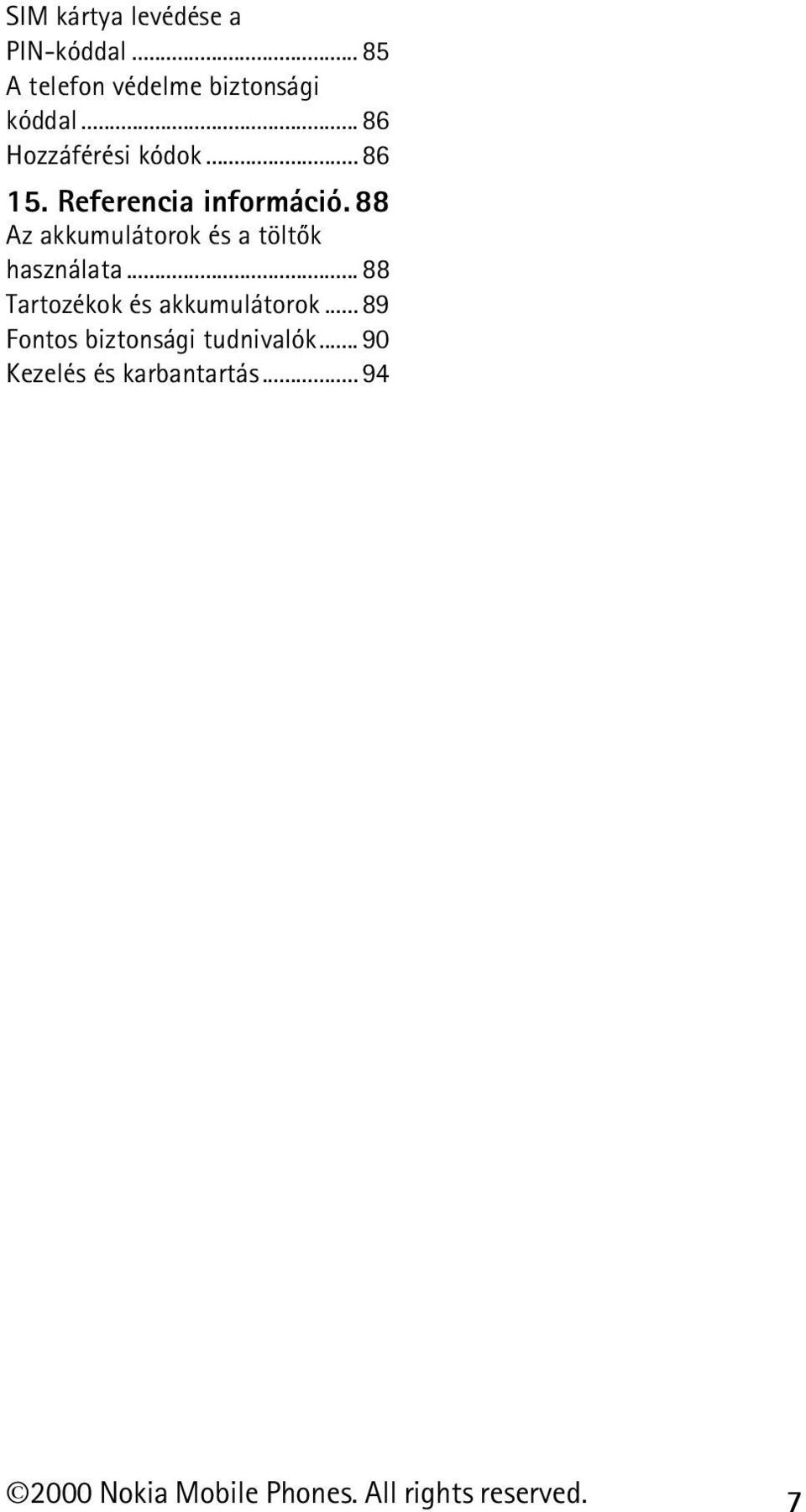 88 Az akkumulátorok és a töltõk használata... 88 Tartozékok és akkumulátorok.