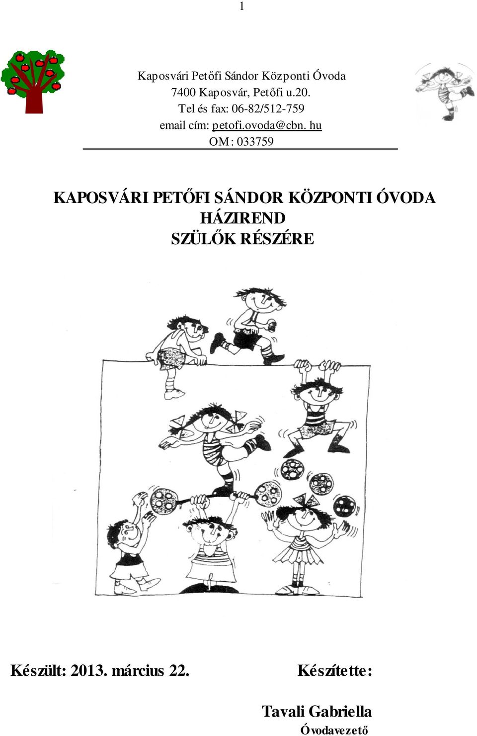 hu OM: 033759 KAPOSVÁRI PETŐFI SÁNDOR KÖZPONTI ÓVODA HÁZIREND