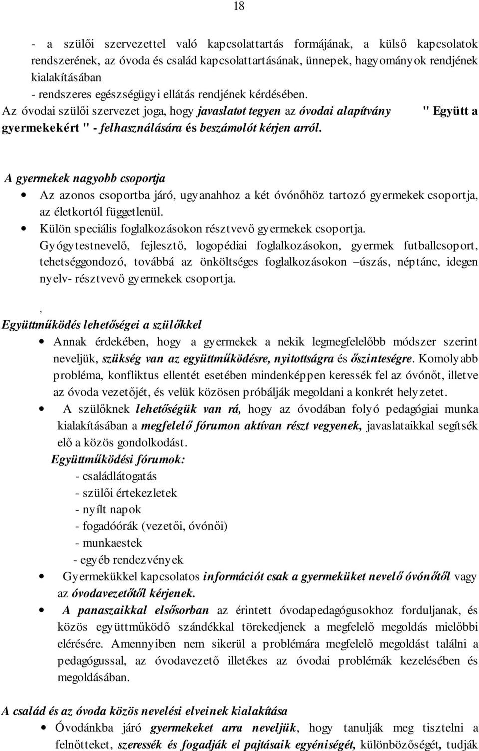 A gyermekek nagyobb csoportja Az azonos csoportba járó, ugyanahhoz a két óvónőhöz tartozó gyermekek csoportja, az életkortól függetlenül. Külön speciális foglalkozásokon résztvevő gyermekek csoportja.