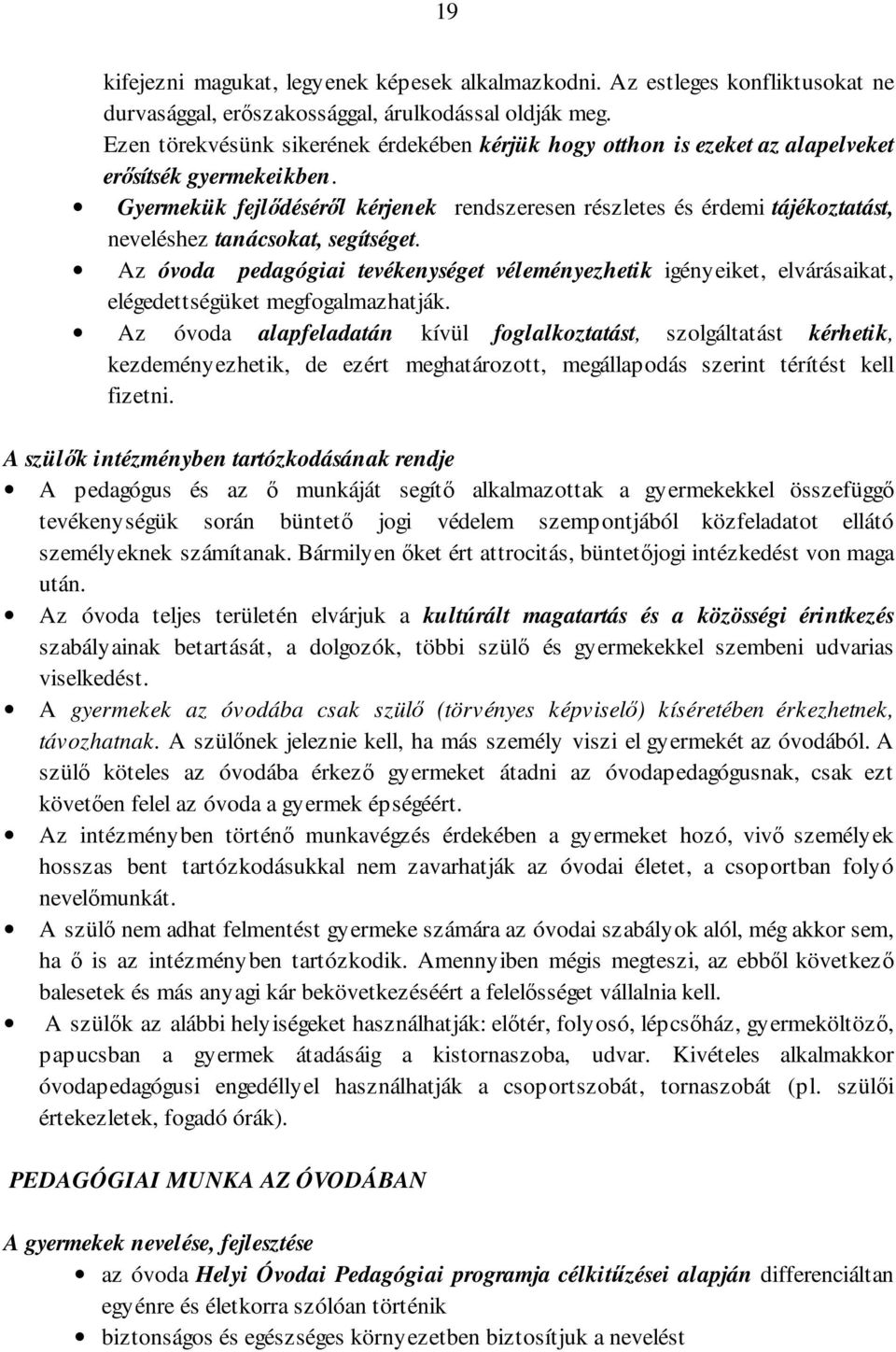 Gyermekük fejlődéséről kérjenek rendszeresen részletes és érdemi tájékoztatást, neveléshez tanácsokat, segítséget.