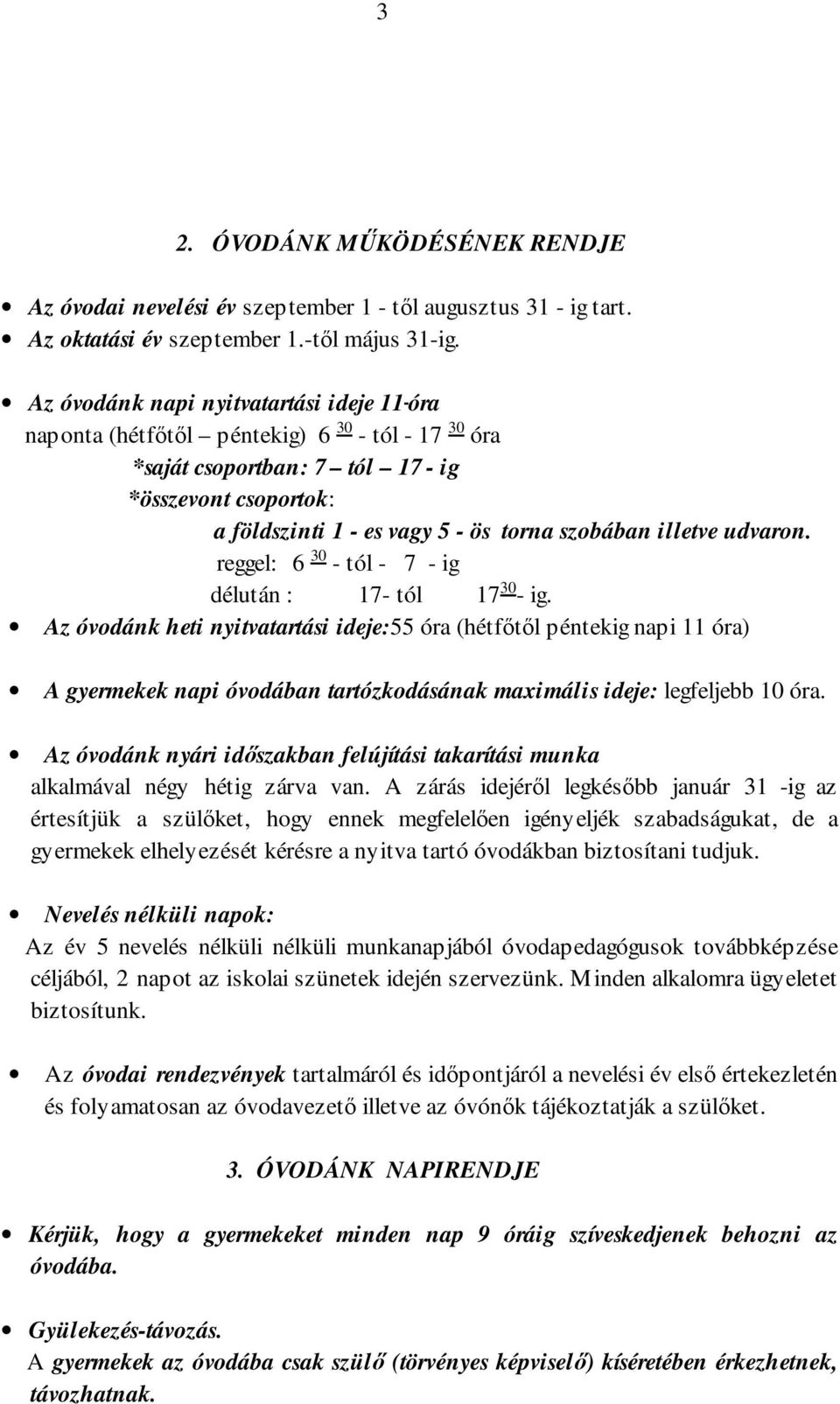 illetve udvaron. reggel: 6 30 - tól - 7 - ig délután : 17- tól 17 30 - ig.