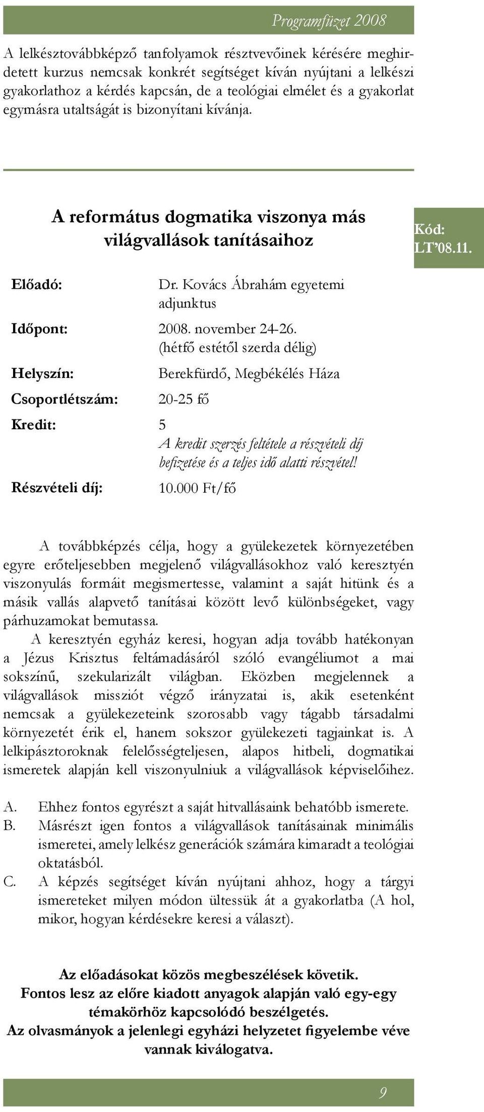 november 24-26. (hétfő estétől szerda délig) Csoportlétszám: Berekfürdő, Megbékélés Háza 20-25 fő 10.