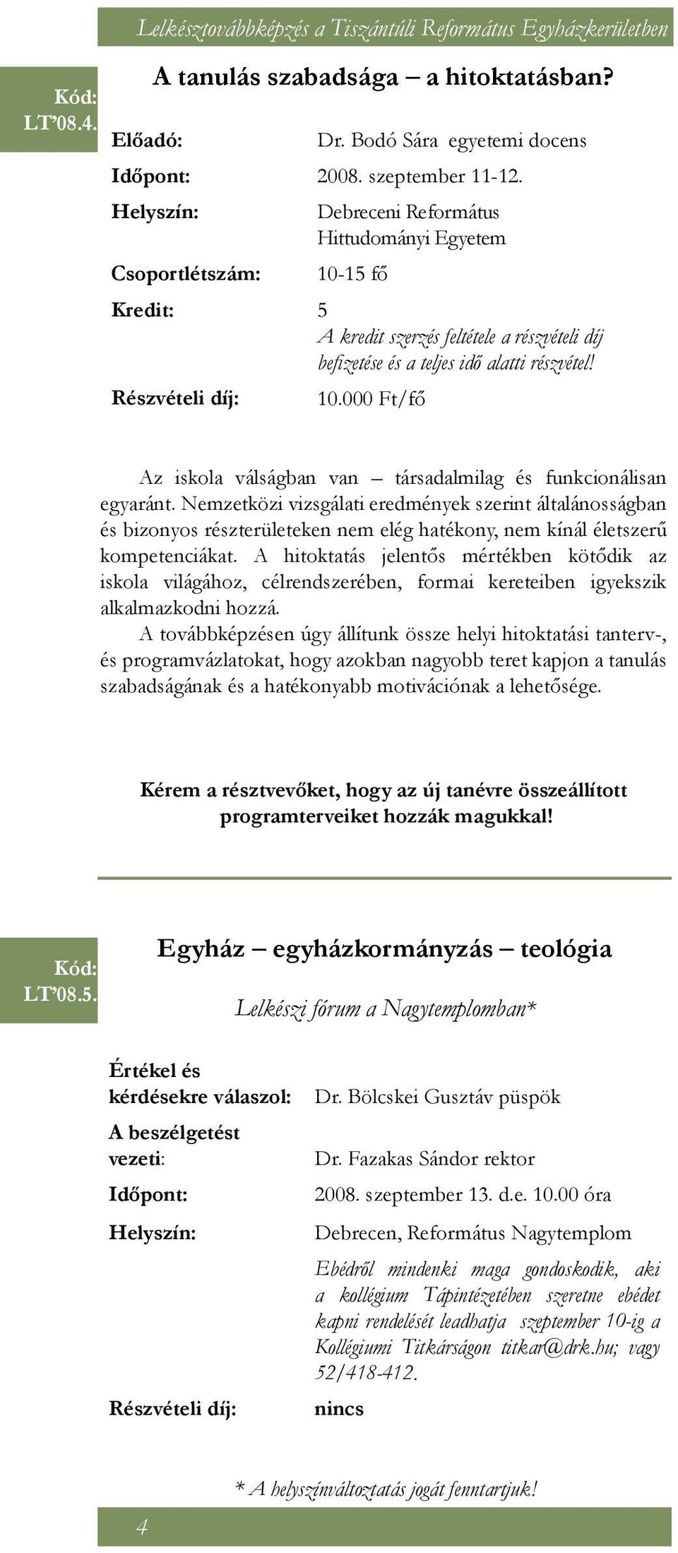 Nemzetközi vizsgálati eredmények szerint általánosságban és bizonyos részterületeken nem elég hatékony, nem kínál életszerű kompetenciákat.