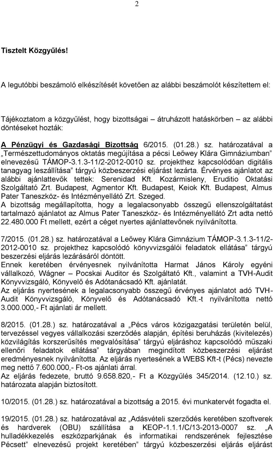 Gazdasági Bizottság 6/2015. (01.28.) sz. határozatával a Természettudományos oktatás megújítása a pécsi Leőwey Klára Gimnáziumban elnevezésű TÁMOP-3.1.3-11/2-2012-0010 sz.