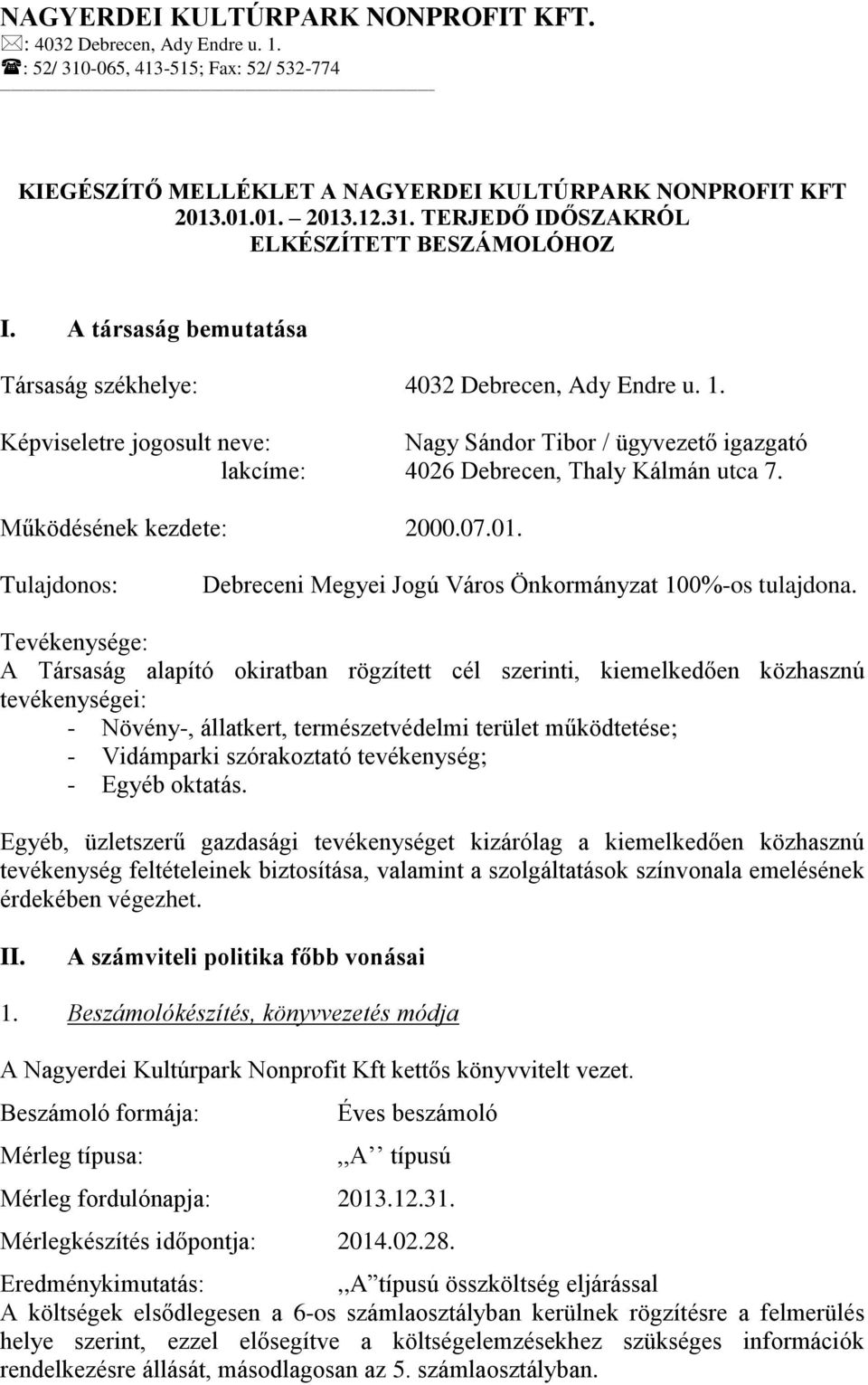 Működésének kezdete: 2000.07.01. Tulajdonos: Debreceni Megyei Jogú Város Önkormányzat 100%-os tulajdona.